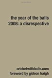 Year of the Balls 2008: A Disrespective 2009 9781409282396 Front Cover