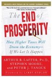 End of Prosperity How Higher Taxes Will Doom the Economy--If We Let It Happen  9781416592396 Front Cover