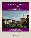 Building the Italian Renaissance Brunelleschi's Dome and the Florence Cathedral  9781469653396 Front Cover