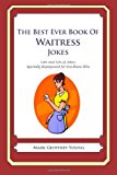 Best Ever Book of Waitress Jokes Lots and Lots of Jokes Specially Repurposed for You-Know-Who 2012 9781477599396 Front Cover