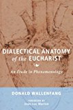 Dialectical Anatomy of the Eucharist: An Étude in Phenomenology  9781498293396 Front Cover