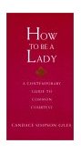 How to Be a Lady A Contemporary Guide to Common Courtesy cover art