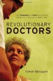Revolutionary Doctors How Venezuela and Cuba Are Changing the World's Conception of Health Care 2011 9781583672396 Front Cover