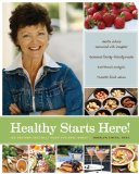 Healthy Starts Here! 140 Recipes That Will Make You Feel Great 2011 9781770500396 Front Cover