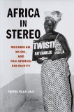 Africa in Stereo Modernism, Music, and Pan-African Solidarity cover art