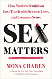 Sex Matters How Modern Feminism Lost Touch with Science, Love, and Common Sense 2018 9780451498397 Front Cover