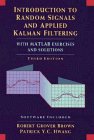 Introduction to Random Signals and Applied Kalman Filtering with Matlab Exercises and Solutions 