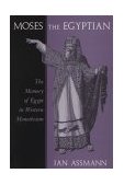 Moses the Egyptian The Memory of Egypt in Western Monotheism  9780674587397 Front Cover