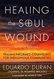Healing the Soul Wound Trauma-Informed Counseling for Indigenous Communities 2nd 9780807761397 Front Cover