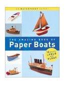 Amazing Book of Paper Boats 18 Boats to Fold and Float  9780811829397 Front Cover