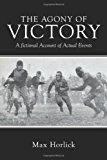 Agony of Victory A Fictional Account of Actual Events 2011 9781456744397 Front Cover