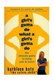 Girl's Gotta Do What a Girl's Gotta Do The Ultimate Guide to Living Safe and Smart  9781579546397 Front Cover