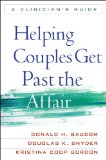 Helping Couples Get Past the Affair A Clinician&#39;s Guide