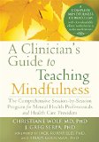 Clinician's Guide to Teaching Mindfulness The Comprehensive Session-By-Session Program for Mental Health Professionals and Health Care Providers  9781626251397 Front Cover