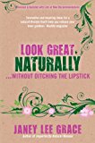 Look Great Naturally... Without Ditching the Lipstick 2013 9781781802397 Front Cover