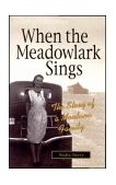 When the Meadowlark Sings The Story of a Montana Family  9781931832397 Front Cover