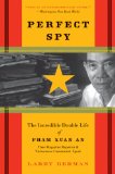Perfect Spy The Incredible Double Life of Pham Xuan an, Time Magazine Reporter and Vietnamese Communist Agent cover art