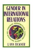 Gender in International Relations Feminist Perspectives on Achieving Global Security cover art