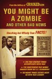 You Might Be a Zombie and Other Bad News Shocking but Utterly True Facts 2010 9780452296398 Front Cover