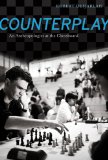 Counterplay An Anthropologist at the Chessboard cover art