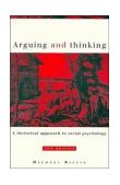 Arguing and Thinking A Rhetorical Approach to Social Psychology cover art