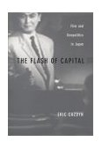 Flash of Capital Film and Geopolitics in Japan  9780822329398 Front Cover