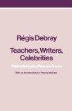 Teachers, Writers, Celebrities The Intellectuals of Modern France 1981 9780860910398 Front Cover