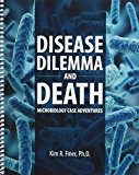 Disease Dilemma and Death: Microbiology Case Adventures  9781465248398 Front Cover