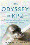 Odyssey of KP2 An Orphan Seal, a Marine Biologist, and the Fight to Save a Species cover art