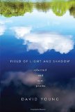 Field of Light and Shadow Selected and New Poems 2010 9780307593399 Front Cover