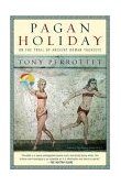 Pagan Holiday On the Trail of Ancient Roman Tourists 2003 9780375756399 Front Cover