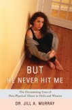 But He Never Hit Me The Devastating Cost of Non-Physical Abuse to Girls and Women 2006 9780595411399 Front Cover
