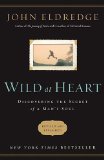 Wild at Heart Discovering the Secret of a Man's Soul 2011 9781400200399 Front Cover