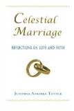Celestial Marriage Reflections on Love and Faith 2012 9781456399399 Front Cover