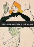 Toulouse-Lautrec and His World  9781908126399 Front Cover