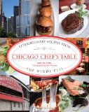 Chicago Chef's Table Extraordinary Recipes from the Windy City 2012 9780762771400 Front Cover