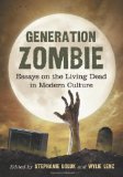 Generation Zombie Essays on the Living Dead in Modern Culture cover art