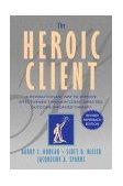 Heroic Client A Revolutionary Way to Improve Effectiveness Through Client-Directed, Outcome-Informed Therapy