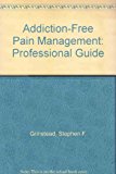 Addiction-Free Pain Management Professional Guide: an Exiciting New Approach to Managing Pain Disorders for Those Who Suffer from Addictive Disorders  9780830908400 Front Cover