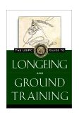 USPC Guide to Longeing and Ground Training 1997 9780876056400 Front Cover