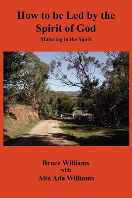 How to be Led by the Spirit of God : Maturing in the Spirit 2008 9780982001400 Front Cover