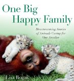 One Big Happy Family Heartwarming Stories of Animals Caring for One Another  9781250035400 Front Cover