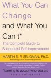 What You Can Change and What You Can&#39;t The Complete Guide to Successful Self-Improvement
