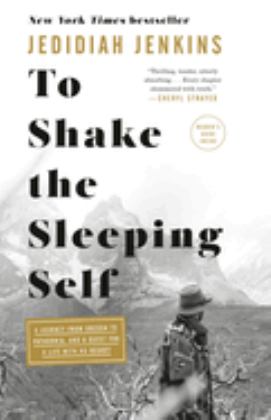To Shake the Sleeping Self A Journey from Oregon to Patagonia, and a Quest for a Life with No Regret  9781524761400 Front Cover