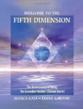 Welcome to the Fifth Dimension The Quintessence of Being, the Ascended Masters' Ultimate Secret 2010 9781556438400 Front Cover
