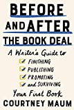 Before and after the Book Deal A Writer's Guide to Finishing, Publishing, Promoting, and Surviving Your First Book  9781948226400 Front Cover