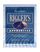 Complete Rigger's Apprentice Tools and Techniques for Modern and Traditional Rigging cover art