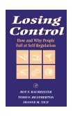 Losing Control How and Why People Fail at Self-Regulation  9780120831401 Front Cover
