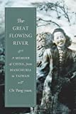 The Great Flowing River: A Memoir of China, from Manchuria to Taiwan  9780231188401 Front Cover