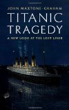 Titanic Tragedy A New Look at the Lost Liner 2012 9780393082401 Front Cover